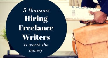 5 Reasons Hiring Freelance Writers is Worth the Money